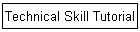 Technical Skill Tutorial