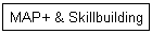 MAP+ & Skillbuilding